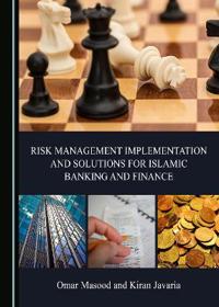 Risk Management Implementation and Solutions for Islamic Banking and Finance