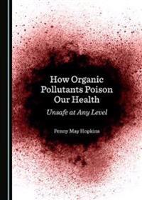 How Organic Pollutants Poison Our Health