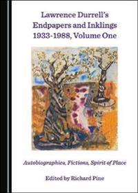 Lawrence Durrell’s Endpapers and Inklings 1933-1988, Volume One