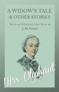 A Widow's Tale and Other Stories - With an Introductory Note by J. M. Barrie