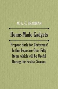 Home-Made Gadgets - Prepare Early for Christmas! In this Issue are Over Fifty Items which will be Useful During the Festive Season.