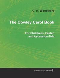 The Cowley Carol Book for Christmas, Easter, and Ascension-Tide