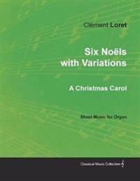 Six Noëls with Variations - A Christmas Carol - Sheet Music for Organ