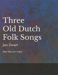 Three Old Dutch Folk Songs - Sheet Music for Organ