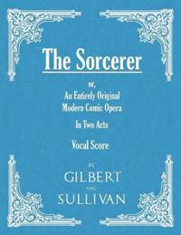 The Sorcerer - an Entirely Original Modern Comic Opera - in Two Acts (