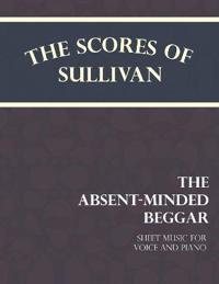 The Scores of Sullivan - The Absent-Minded Beggar - Sheet Music for Voice and Piano