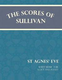The Scores of Sullivan - St Agnes' Eve - Sheet Music for Voice and Piano