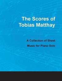 The Scores of Tobias Matthay - A Collection of Sheet Music for Piano Solo