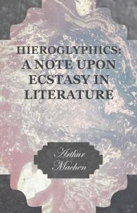 Hieroglyphics: A Note Upon Ecstasy in Literature