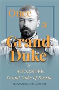 Bokomslag för "Once A Grand Duke;By Alexander Grand Duke of Russia"