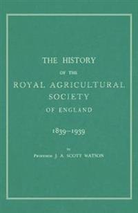 The History of the Royal Agricultural Society of England 1839-1939