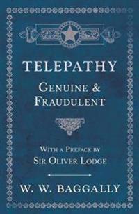 Telepathy - Genuine and Fraudulent - With a Preface by Sir Oliver Lodge