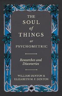 The Soul of Things or Psychometric - Researches and Discoveries