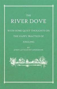 The River Dove - With Some Quiet Thoughts on the Happy Practice of Angling