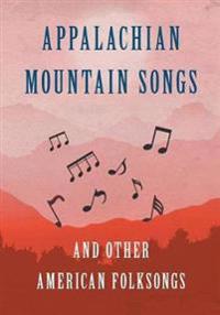 Appalachian Mountain Songs and Other American Folksongs