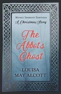 The Abbot's Ghost;or Maurice Treherne's Temptation