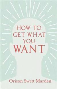 How to Get What You Want