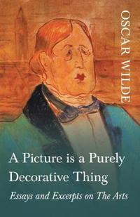 A Picture Is a Purely Decorative Thing - Essays and Excerpts on the Arts