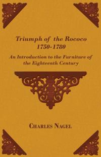 Triumph of the Rococo 1750-1780 - An Introduction to the Furniture of the Eighteenth Century