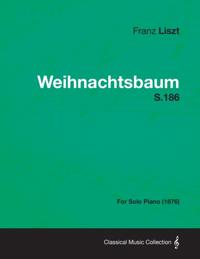 Weihnachtsbaum S.186 - For Solo Piano (1876)