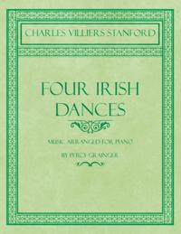 Four Irish Dances - Music Arranged for Piano by Percy Grainger