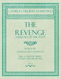 Revenge - A Ballad of the Fleet - Full Score for Mixed Chorus and Orchestra - Words by Alfred, Lord Tennyson - Op.24