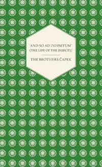 'And So AD Infinitum' (the Life of the Insects) - An Entomological Review, in Three Acts a Prologue and an Epilogue