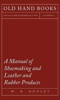 Bokomslag för "A Manual of Shoemaking and Leather and Rubber Products"