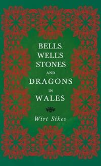 Bokomslag för "Bells, Wells, Stones, And Dragons In Wales (Folklore History Series)"