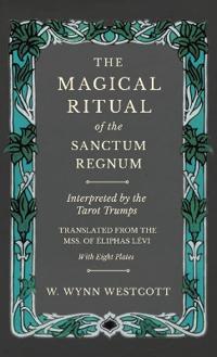 Bokomslag for "The Magical Ritual of the Sanctum Regnum - Interpreted by the Tarot Trumps - Translated from the Mss. of Ã0/00liphas Lã(c)VI - With Eight Plates"