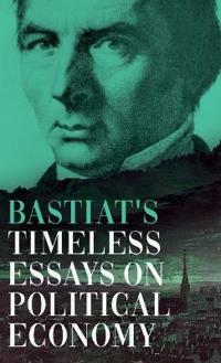 Bokomslag for "Bastiat's Timeless Essays on Political Economy"