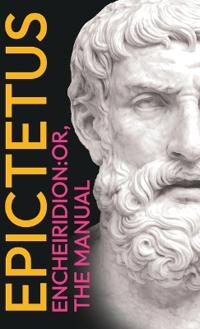 Epictetus' the Encheiridion: Or, Manual