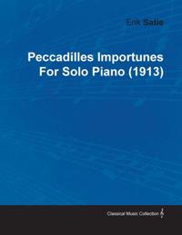 Peccadilles Importunes by Erik Satie for Solo Piano (1913)