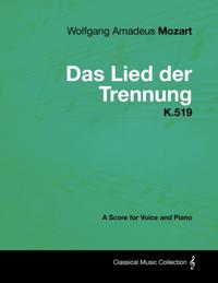 Wolfgang Amadeus Mozart - Das Lied Der Trennung - K.519 - A Score for Voice and Piano