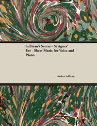 Scores of Sullivan - St Agnes' Eve - Sheet Music for Voice and Piano