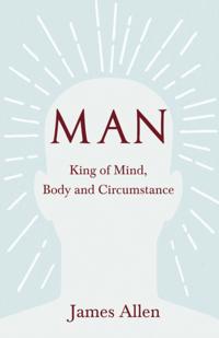 Man - King of Mind, Body and Circumstance