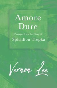 Amore Dure - Passages From the Diary of Spiridion Trepka