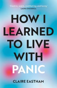 How I Learned to Live With Panic - an honest and intimate exploration on ho
