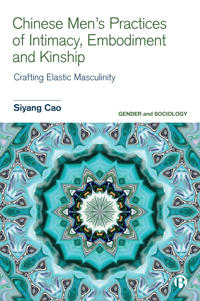 Chinese Men’s Practices of Intimacy, Embodiment and Kinship