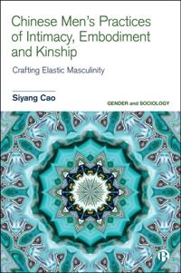 Chinese Men's Practices of Intimacy, Embodiment and Kinship
