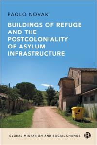 Bokomslag for "Buildings of Refuge and the Postcoloniality of Asylum Infrastructure"