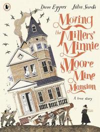 Bokomslag för "Moving the Millers' Minnie Moore Mine Mansion: A True Story"