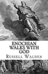 Enochian Walks with God: Another Look at Enoch, Immortality and the Rapture