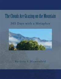 The Clouds Are Grazing on the Mountain: 365 Days with a Metaphor