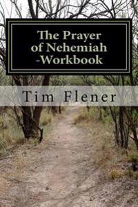 The Prayer of Nehemiah -Workbook: A study for prayer and action