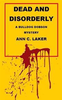 Dead and Disorderly: A Bulldog Dobson Mystery