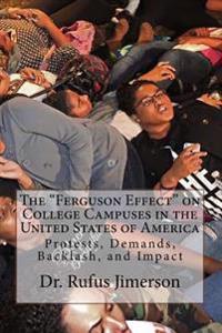 The "Ferguson Effect" on College Campuses in the United States of America: Protests, Demands, Backlash, and Impact