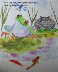 How Ted and Fran became Friends & How the frog lost its tail