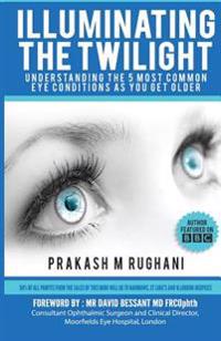 Illuminating the Twilight: Understanding The 5 Most Common Eye Conditions As You Get Older