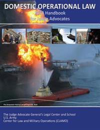 Domestic Operational Law Handbook 2013: A Practitioner's Guide For Judge Advocates